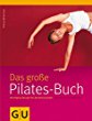 Pilates-Buch, Das große: Die Original-Übungen für alle Könnensstufen. Mit großem Übungsposter (GU Reihe Einzeltitel)